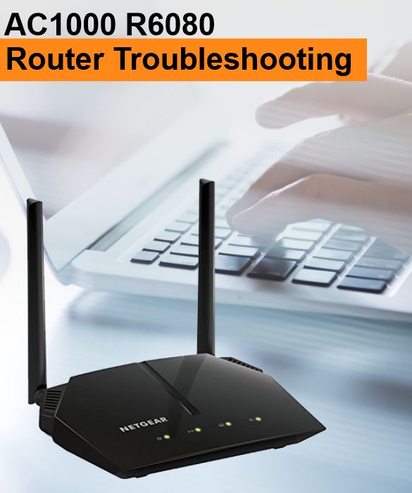 Netgear AC1000 R6080 Router Troubleshooting