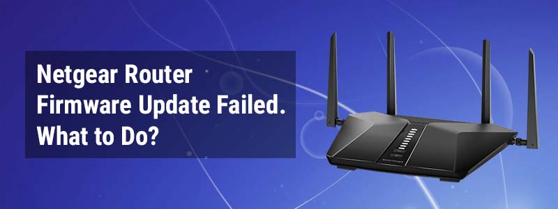 Netgear Router Firmware Update Failed