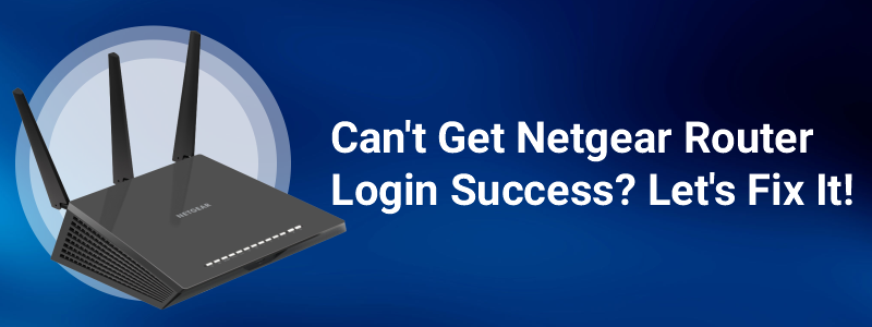 Can't Get Netgear Router Login Success? Let's Fix It!