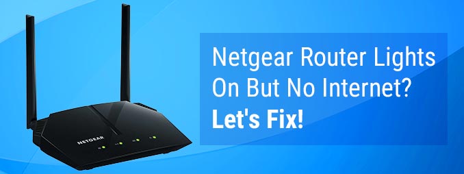 Netgear Router Lights On But No Internet? Let's Fix!