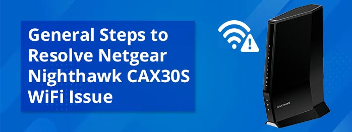 General-Steps-to-Resolve-Netgear-Nighthawk-CAX30S.