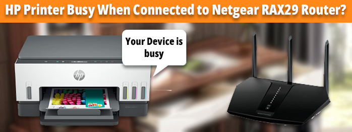 HP Printer Busy When Connected to Netgear RAX29